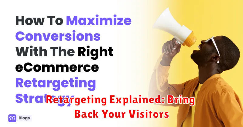 Retargeting Explained: Bring Back Your Visitors