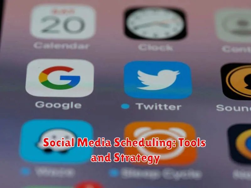 Social Media Scheduling: Tools and Strategy