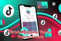 TikTok Marketing: Tips for Organic Growth
