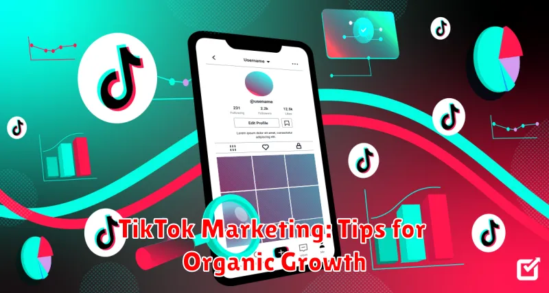 TikTok Marketing: Tips for Organic Growth